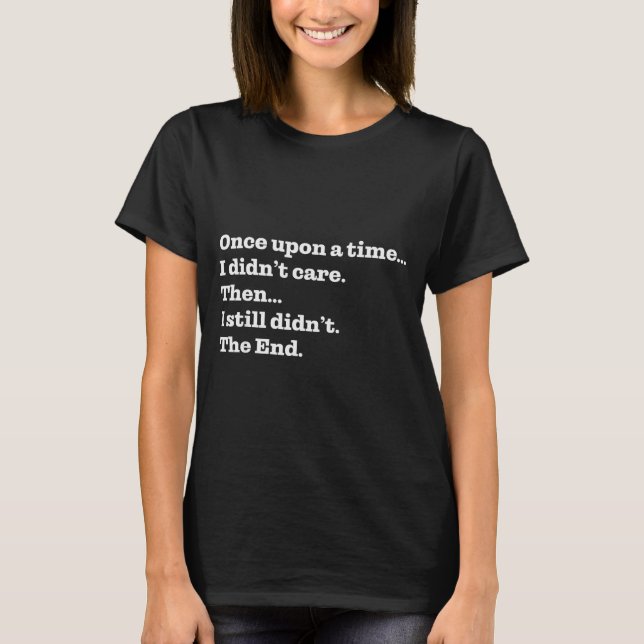 Once Un A Time I Didn't Care Then I Still Didn't T T Shirt (Framsida)