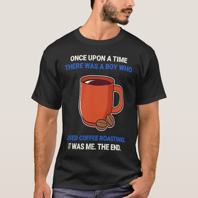 Once Upon A Time There Was A Boy Who Loved Coffee  T Shirt (Framsida)
