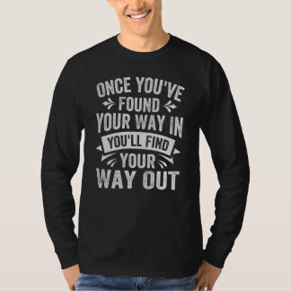Once You've Found Your Way In You'll Find Your Way T Shirt