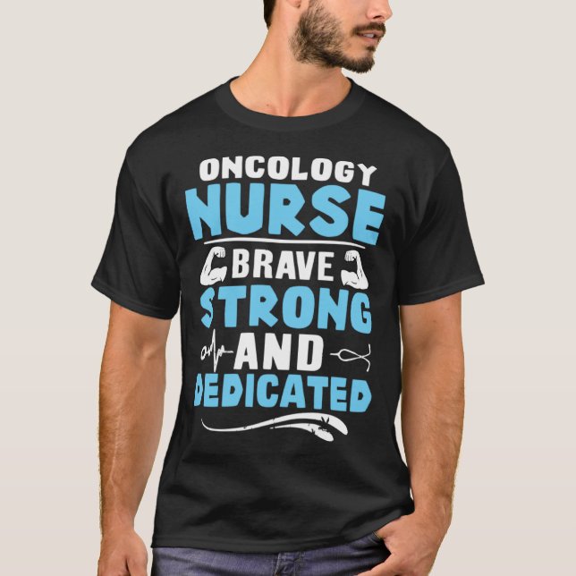 Oncology Nurse Brave Strong and Dedicated T Shirt (Framsida)