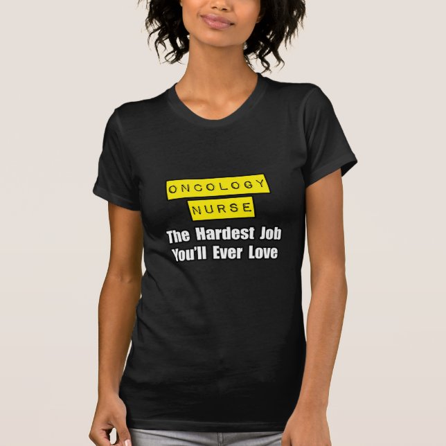 Oncology Nurse.. - Det svåraste jobbet du någonsin T Shirt (Framsida)