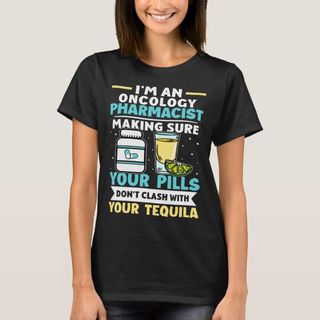 Oncology Pharmacist Pills Don t Clash With Tequila T Shirt (Framsida)