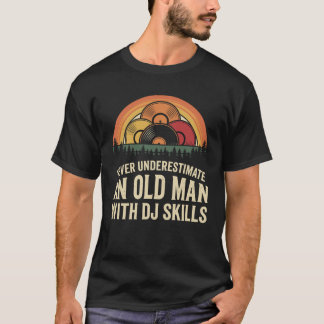Onderskatt aldrig en gammal man med DJ-färdigheter T Shirt