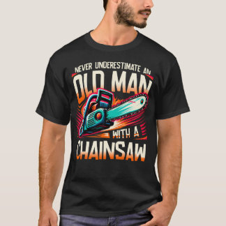 Onderskatt aldrig en gammal man med en motorsåg t shirt