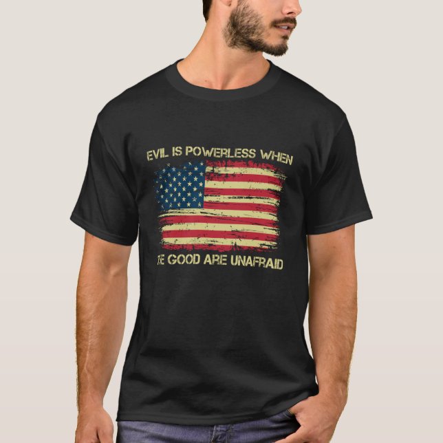 Ondskan är maktlös när de goda är orädda Ameri T Shirt (Framsida)
