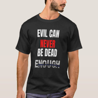 Ondskan kan aldrig dö nog.. t shirt