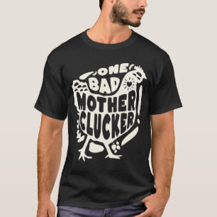One Bad Mor Clucker Chicken T Shirt