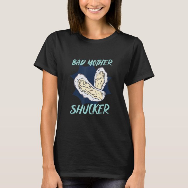 One Bad Mother Shucker Shell Seafood Oyster T Shirt (Framsida)
