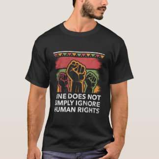 One Cant Ignore Hu Rights Social Justice Huity T Shirt