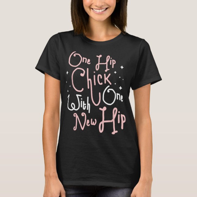 One Hip Chick With One New Hip Hip Replacement Sur T Shirt (Framsida)
