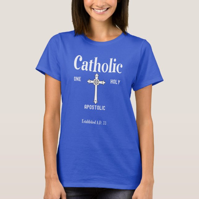 One Holy Catholic Apostolic Women's Faith Shirt T Shirt (Framsida)