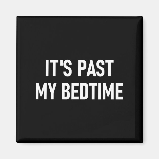 One-liners, Quotes, Humor Designs, Gag _ It's Past Magnet (Framsidan)