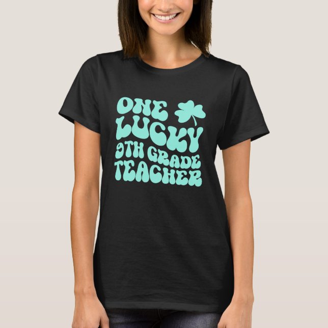 One Lucky 9th Grade Teacher St Patrick's Day Teach T Shirt (Framsida)