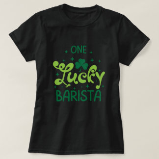 One Lucky Barista St patricks day T-Shirt