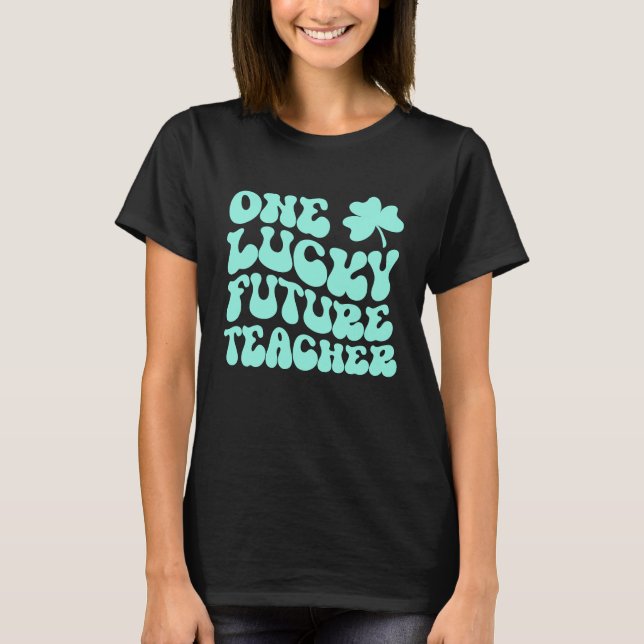 One Lucky Future Teacher St Patrick's Day Teacher  T Shirt (Framsida)