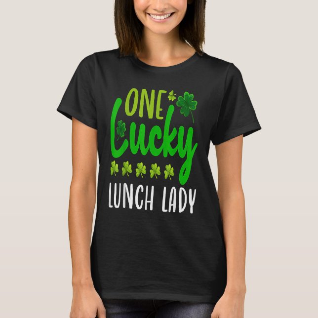 One Lucky Lunch Lady St Patricks Day Irish Shamroc T Shirt (Framsida)