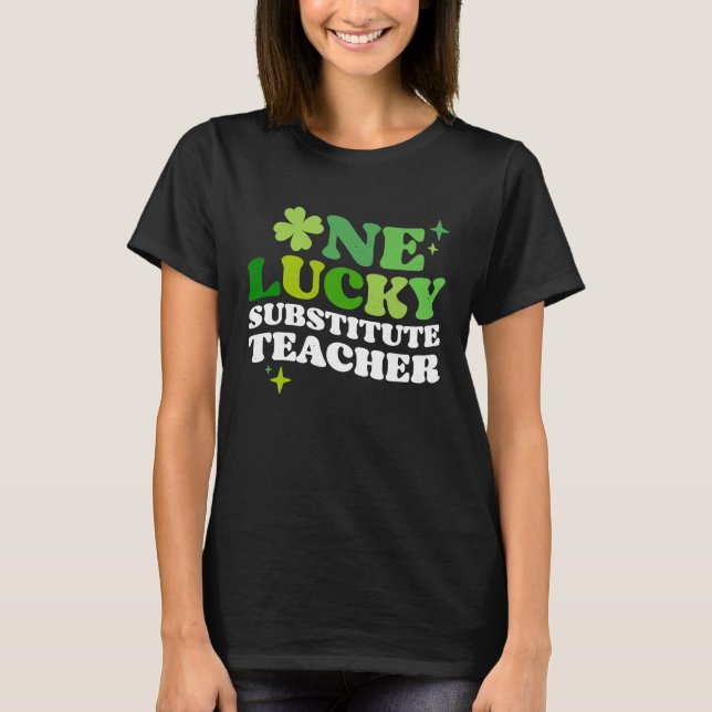 One Lucky Substitute Teacher Irish C St Patrick's  T Shirt (Framsida)