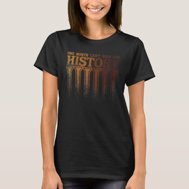 One Month Can't Hold Our History Black History Afr T Shirt (Framsida)