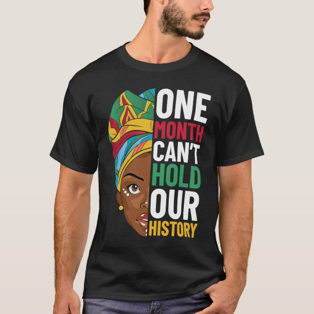 One Month Can't Hold Our History Black History Mon T Shirt (Framsida)