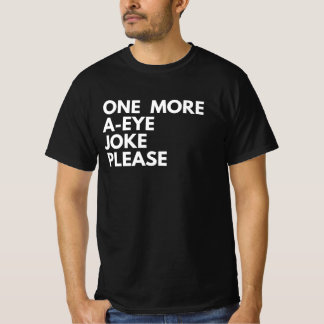 One More A-Eye Joke Please T-Shirt | Rolig Pun Tee