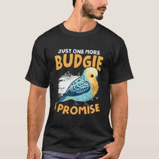 One More Budgie Budgerigar Bird Owner Parakeet Bud T Shirt