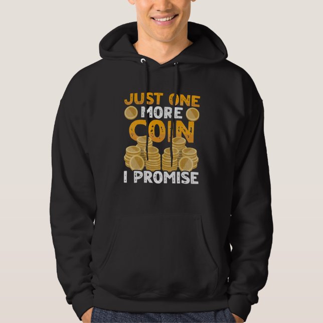 One More Coin I Promise Coin Collector Numismatist Hoodie (Framsida)