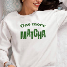 One More Matcha T-Shirt – Aesthetic Matcha Lover 