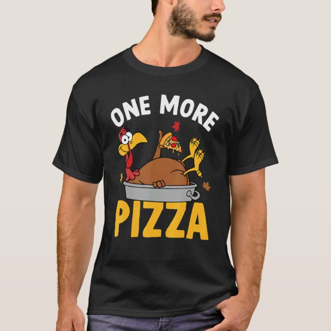 One More Pizza Turkey Autumn Fall Y'all Thanksgivi T Shirt (Framsida)