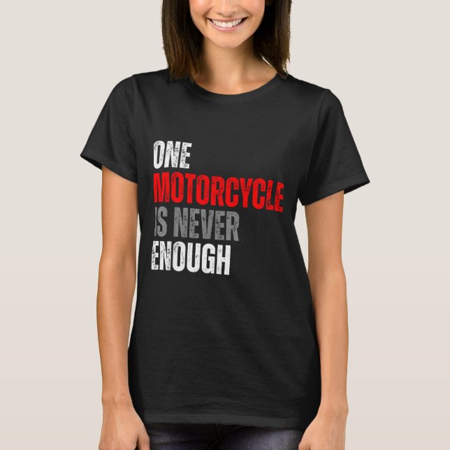 One Motorcycle Is Never Enough Funny Biker Quote F T Shirt (Framsida)