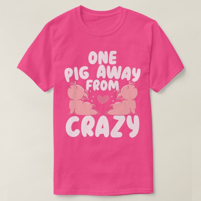 One Pig Away From Crazy Pig Whisperer Animal Farmi T Shirt (Design framsida)