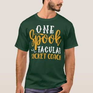 One Spook Tacular Cricket Coach T Shirt