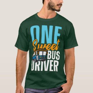 One Sweet Buss Driver for buss Driver T Shirt