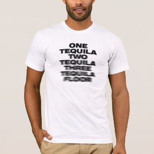 One Tequila, Two Tequila, Three Tequila, Golv T-shirt
