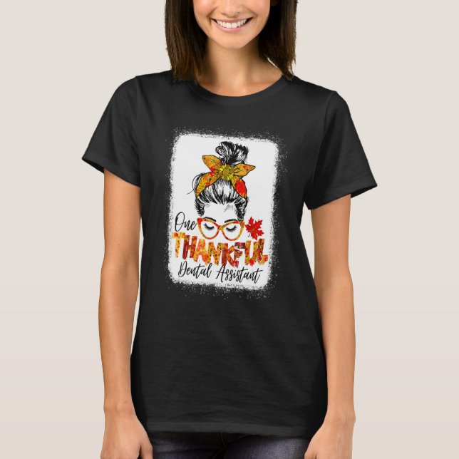 One Thankful Dental Assistant Messy Bun Fall Thank T Shirt (Framsida)