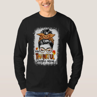 One Thankful Single Mom Messy Bun Bleached Thanksg T Shirt