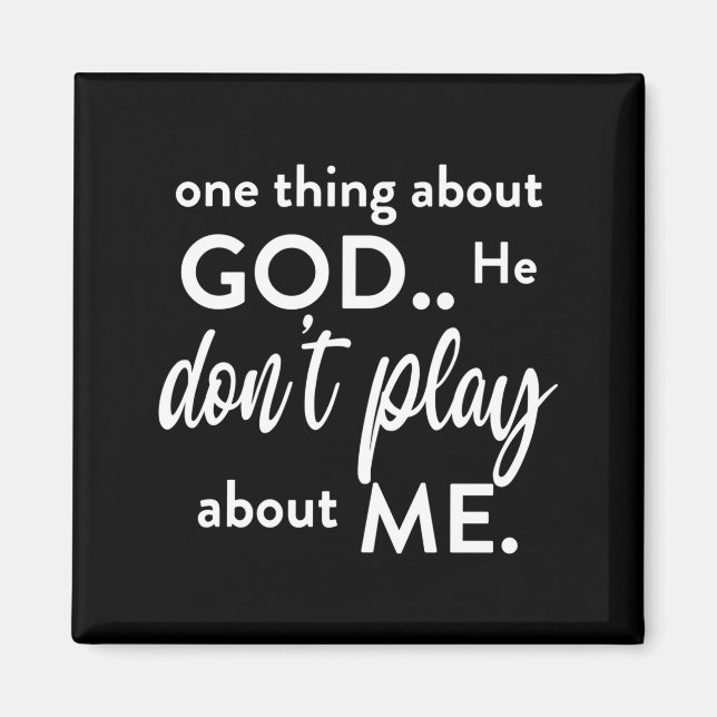 One Thing About God He Don't Play About Me Long Sl Magnet (Framsidan)