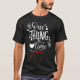 One Thing at a Time T Shirt