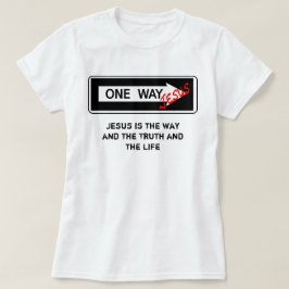 One Way - Jesus is the Way the Truth and the Life T-shirt