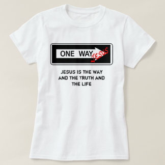 One Way - Jesus is the Way the Truth and the Life T-shirt