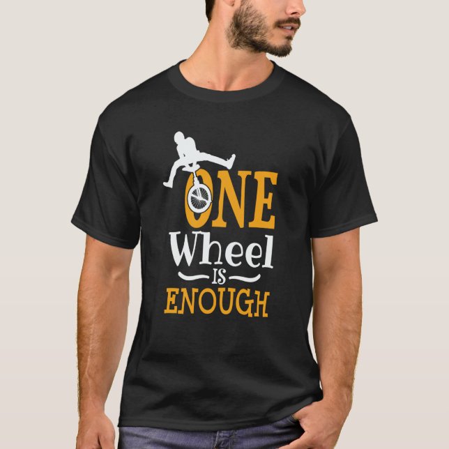 one wheel is enough Acrobatic Unicycle T Shirt (Framsida)