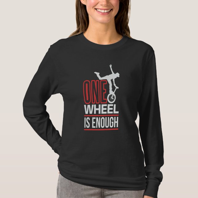 one wheel is enough Unicycle Monocycle T Shirt (Framsida)