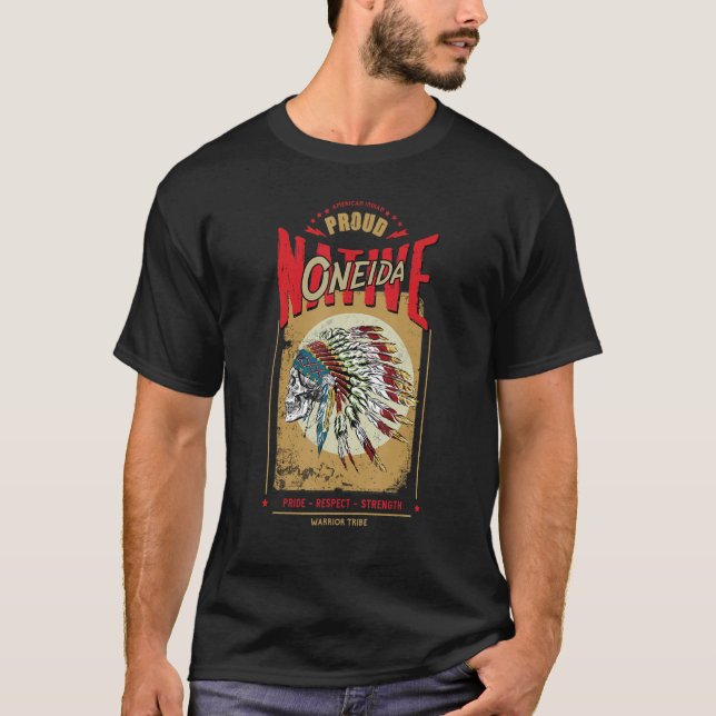 Oneida Native Indian Warrior Tribe Proud T Shirt (Framsida)