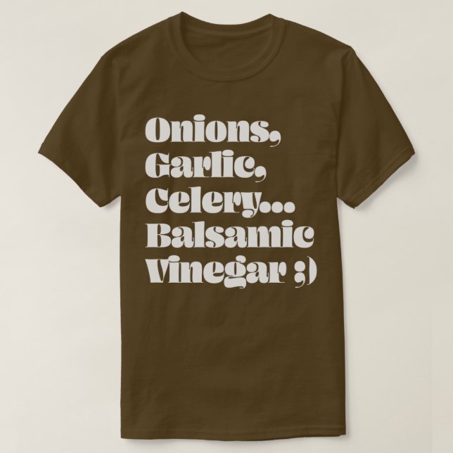 Onions Garlic Celery Balsamic Vinegar  T Shirt (Design framsida)