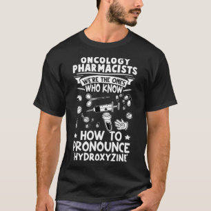 Onkologiapotekare vet hur hydroxi skall uttalas t shirt
