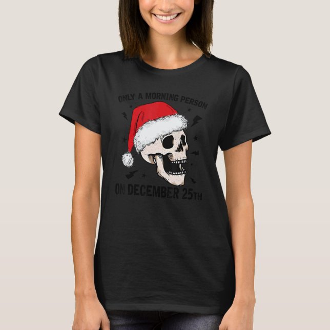 Only A Morning Person On December 25th Christmas S T Shirt (Framsida)