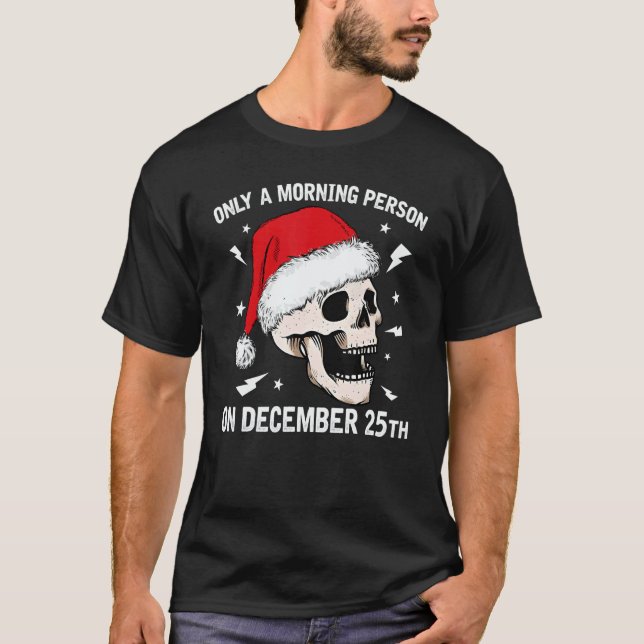 Only A Morning Person On December 25th Christmas S T Shirt (Framsida)