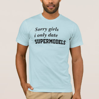 Only date supermodels t-shirt