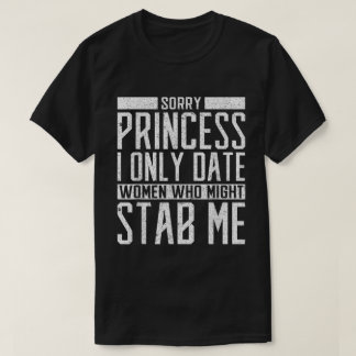 Only Date Women Who Might Stab Me Shirt T Shirt