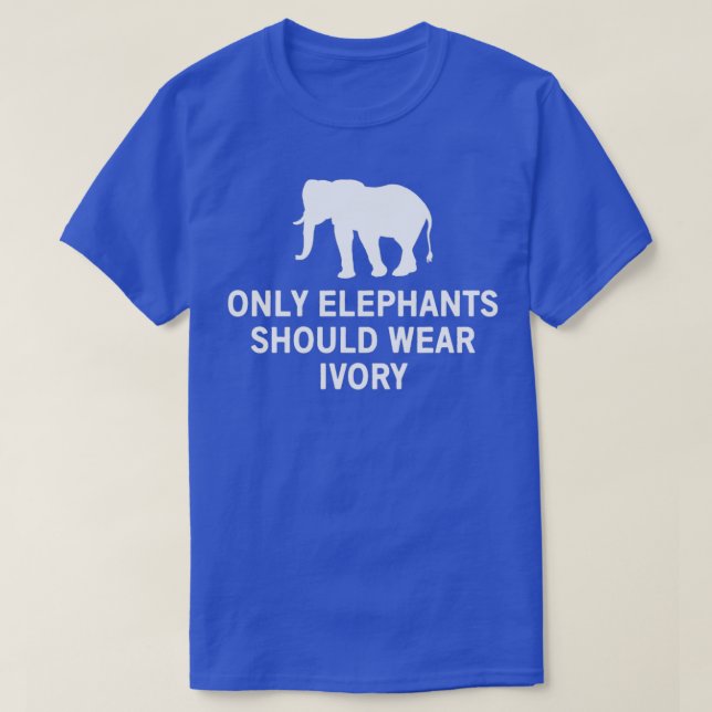 Only elephants should wear ivory 2 t shirt (Design framsida)