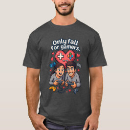 “Only Fall for Gamers – Romantic Gamer T-Shirt” T Shirt